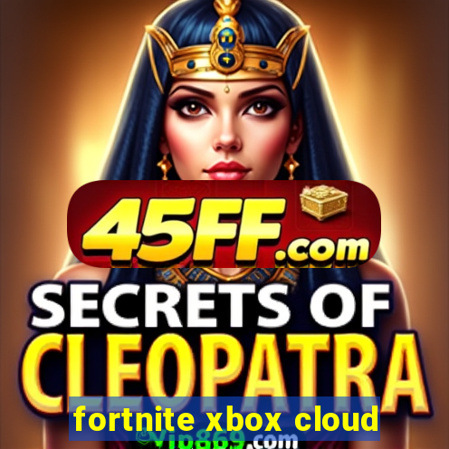 fortnite xbox cloud